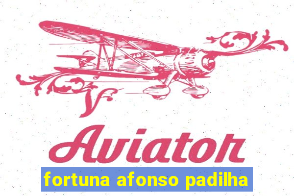 fortuna afonso padilha